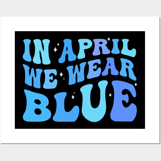 in april we wear blue Autism Awareness Month Wall Art by TheDesignDepot